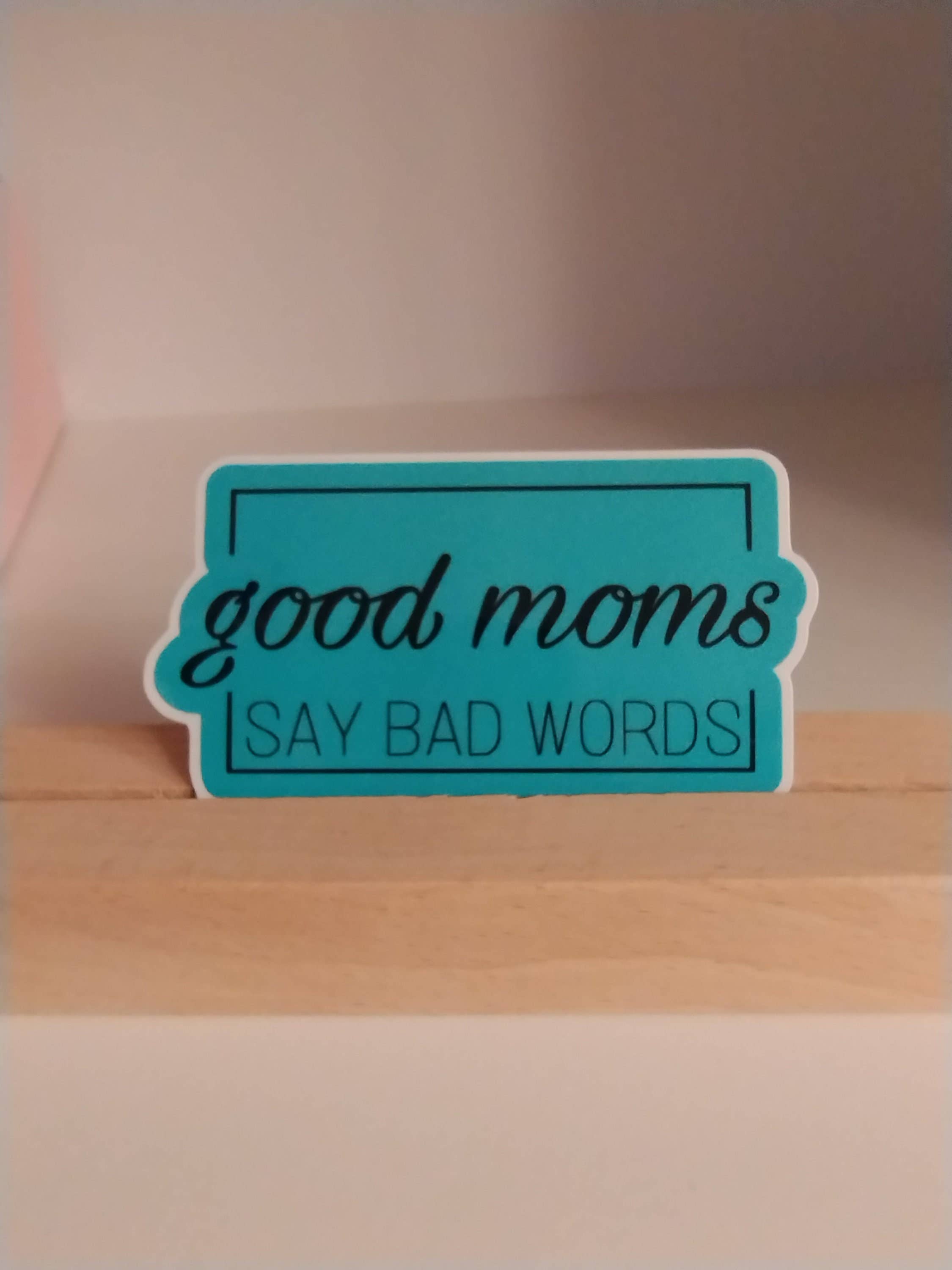 Good Moms Say Bad Words Funny Waterproof Sticker