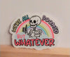 We're All Doomed But Whatever Sticker Rainbow Skeleton