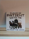 Please Be Patient With Me I'm From the 1900's Funny Sticker