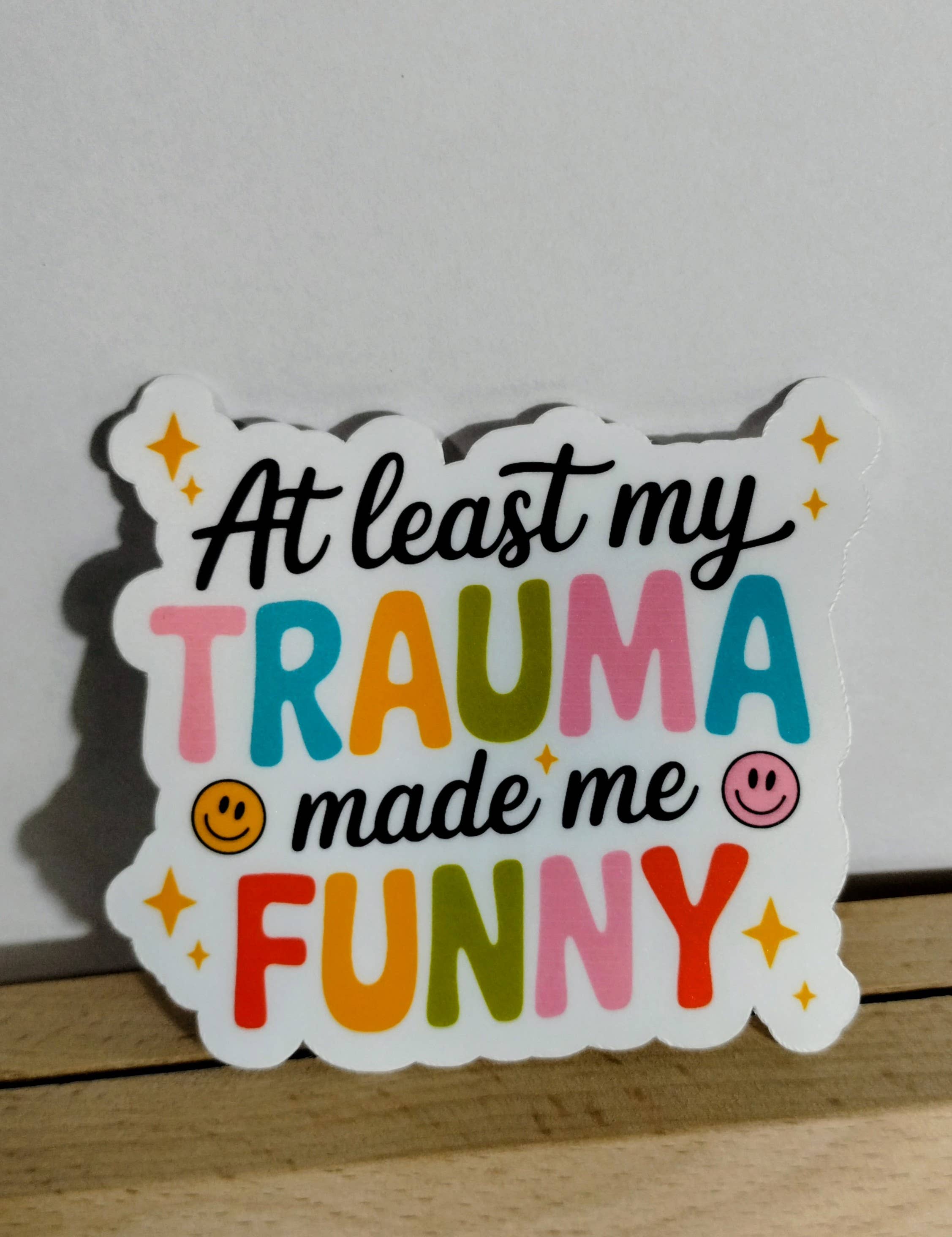 At Least My Trauma Made Me Funny Sticker Mental Health Humor
