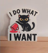 I Do What I Want Cat Vinyl Sticker for Laptop, Phone, Mugs