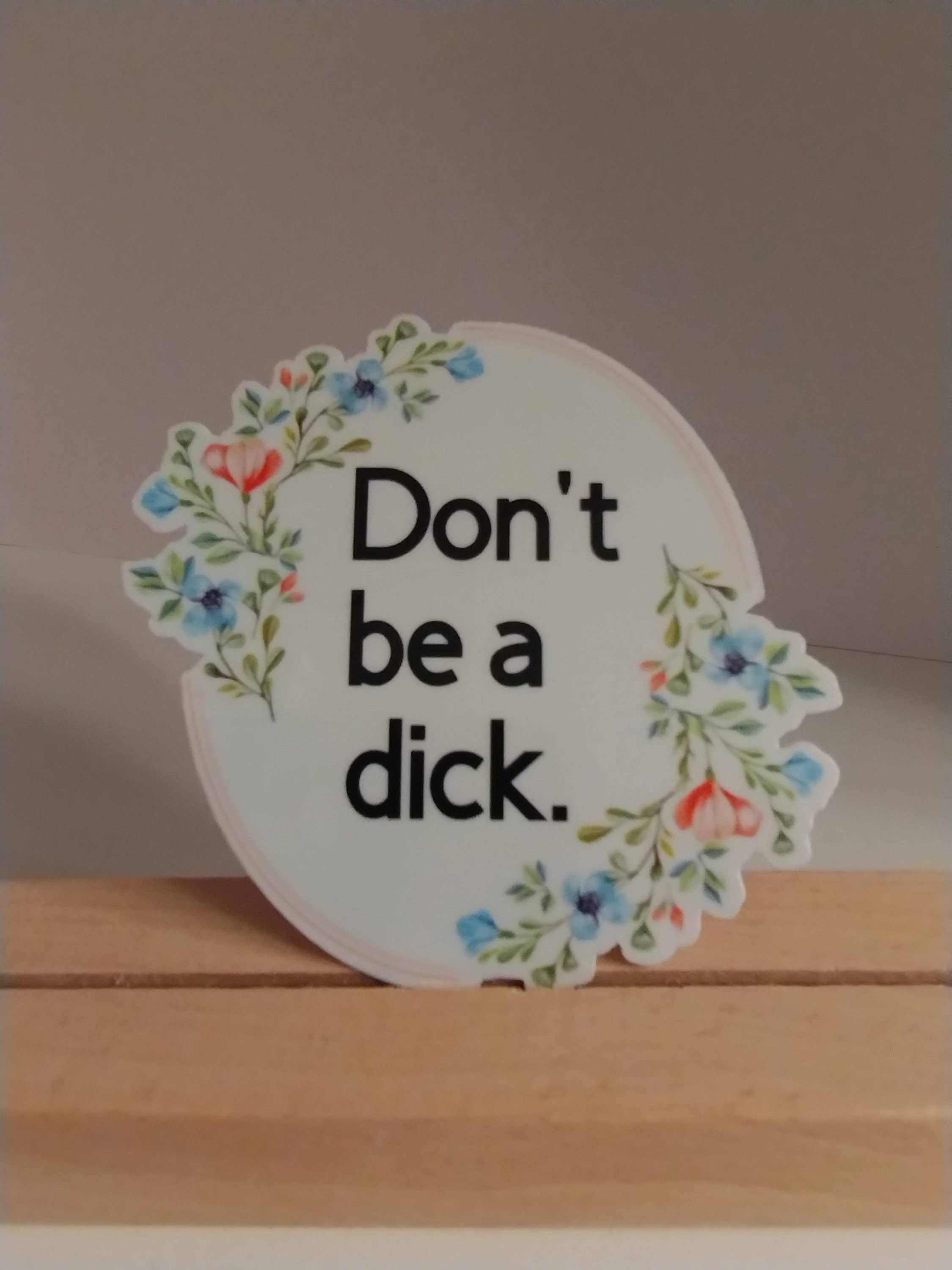 Don't Be A Dick Water Resistant Sticker, Sassy Humor