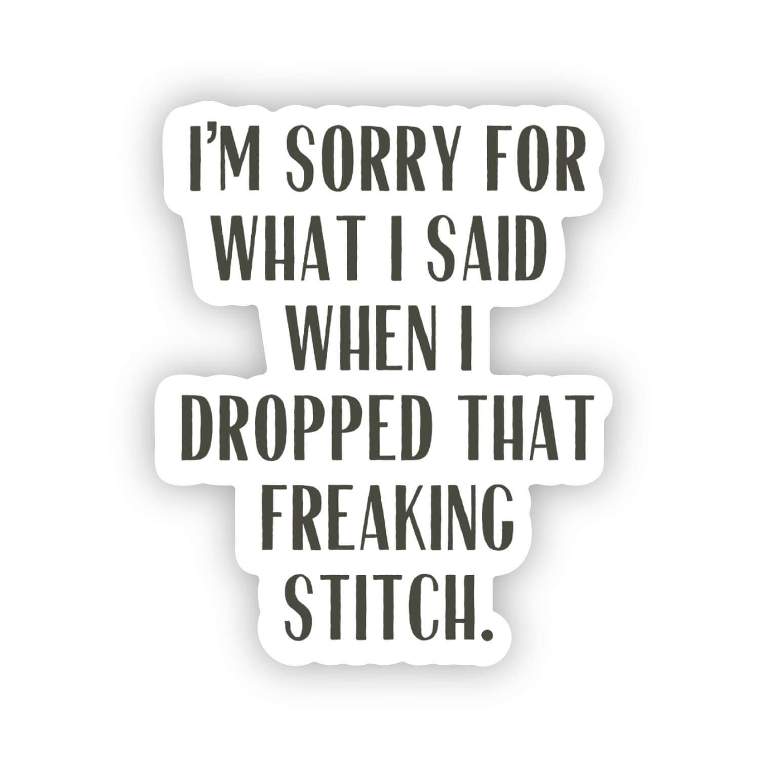 Sorry Sticker ... when I dropped that freaking stitch