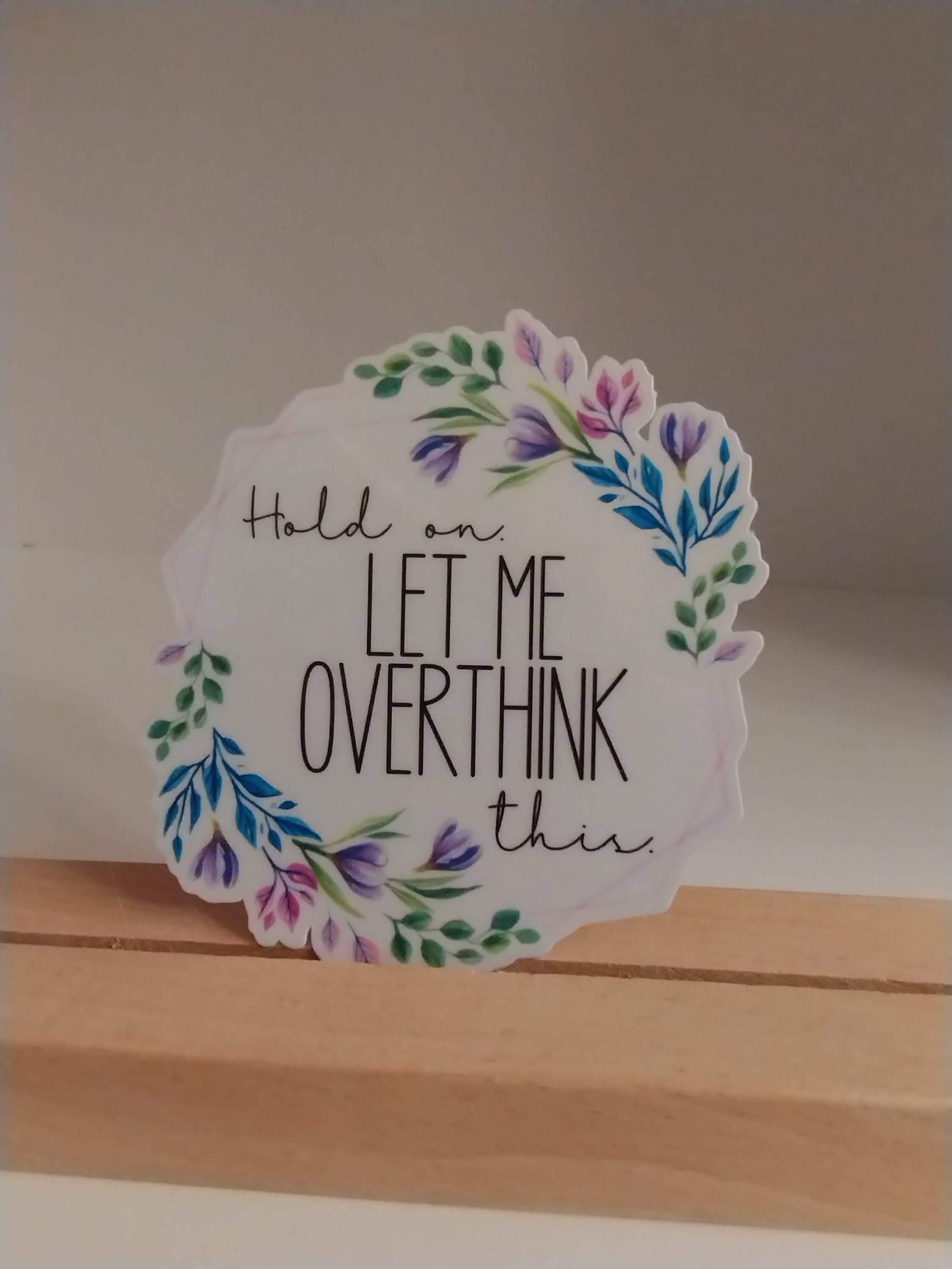 Hold On, Let Me Overthink This Waterproof Vinyl Sticker