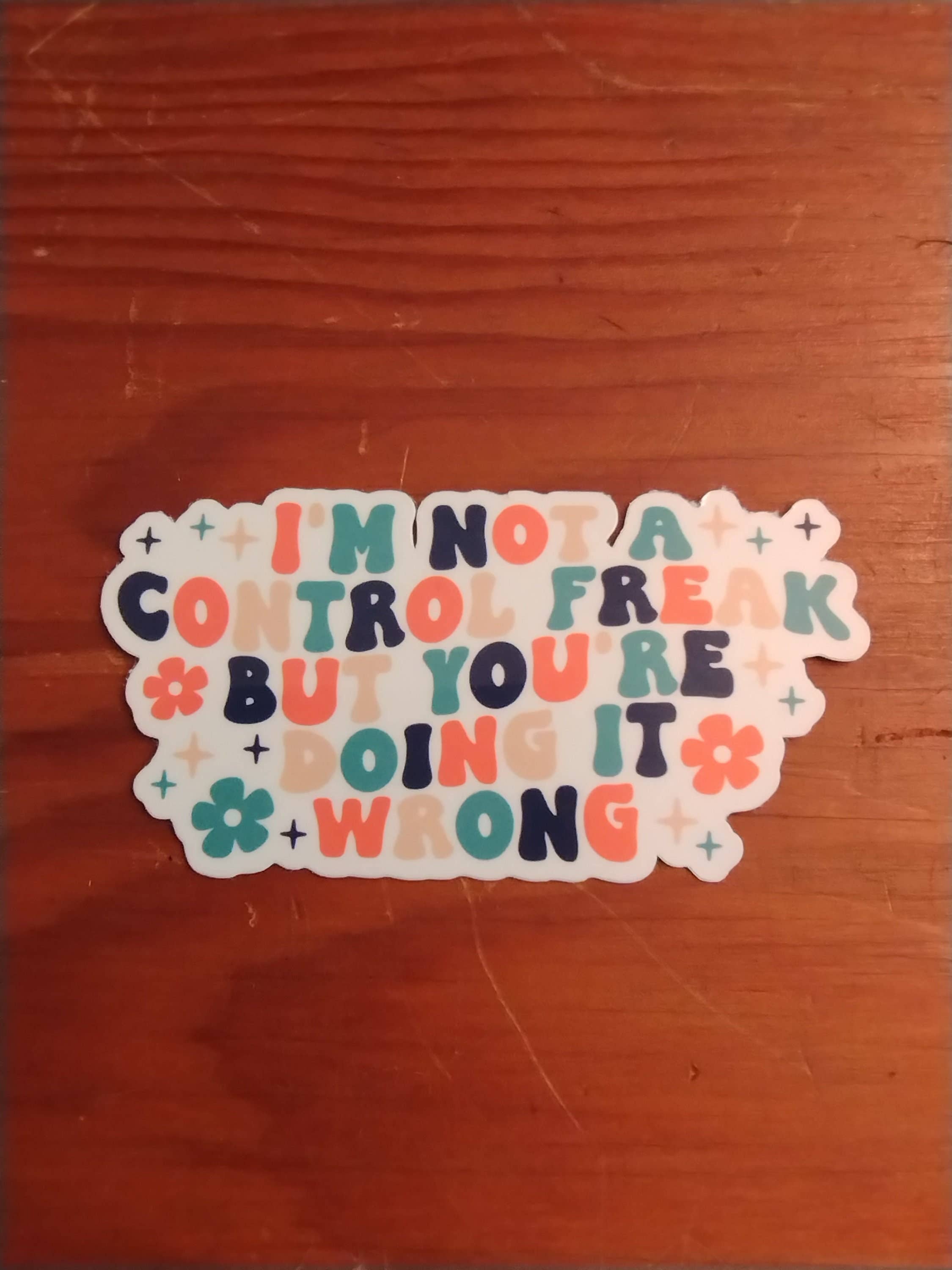 Control Freak Sticker I'm Not A Control Freak But You're Doing It Wrong Funny Sticker – The ...