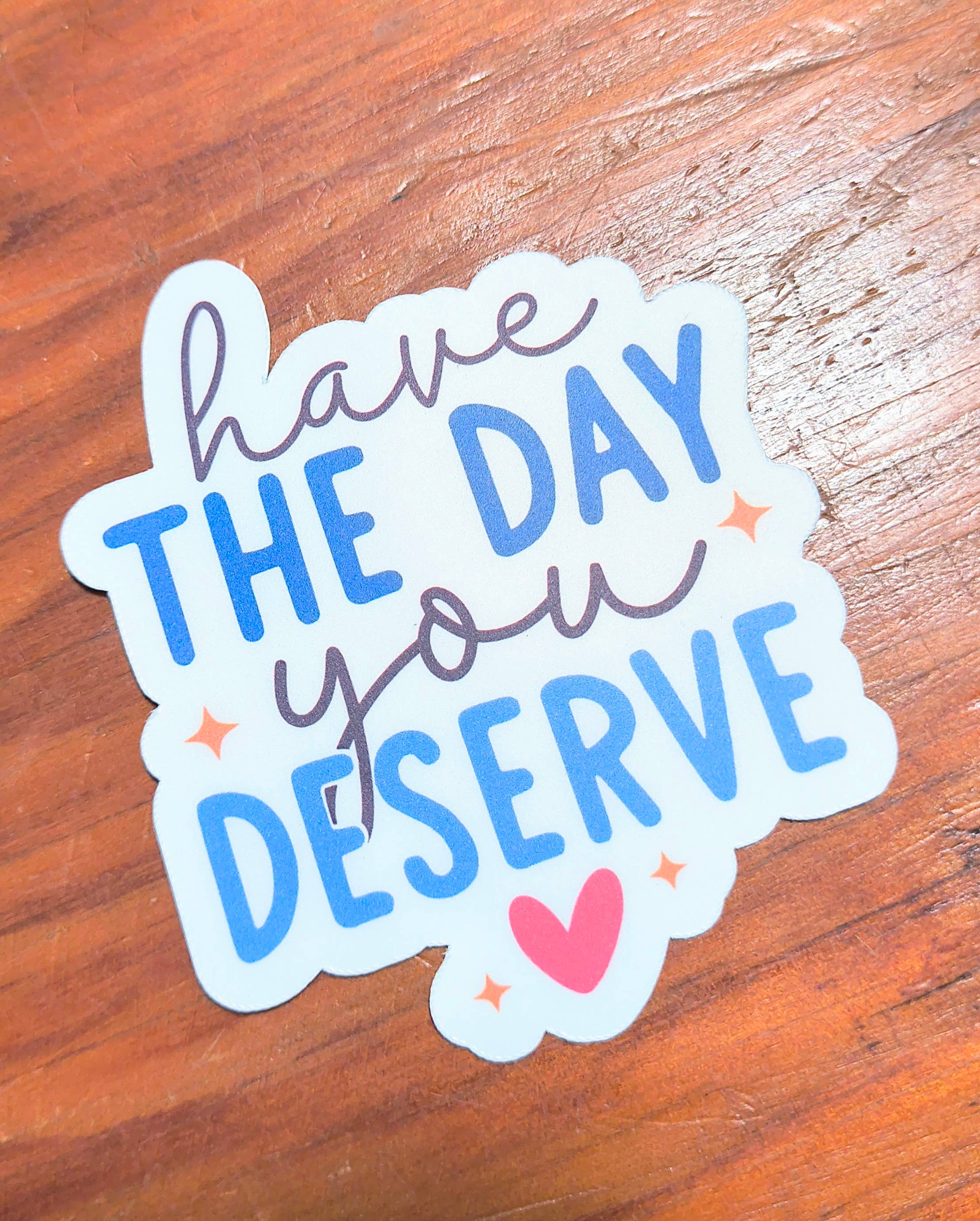 Have the Day You Deserve Sticker, Mean or Nice Decal, Funny