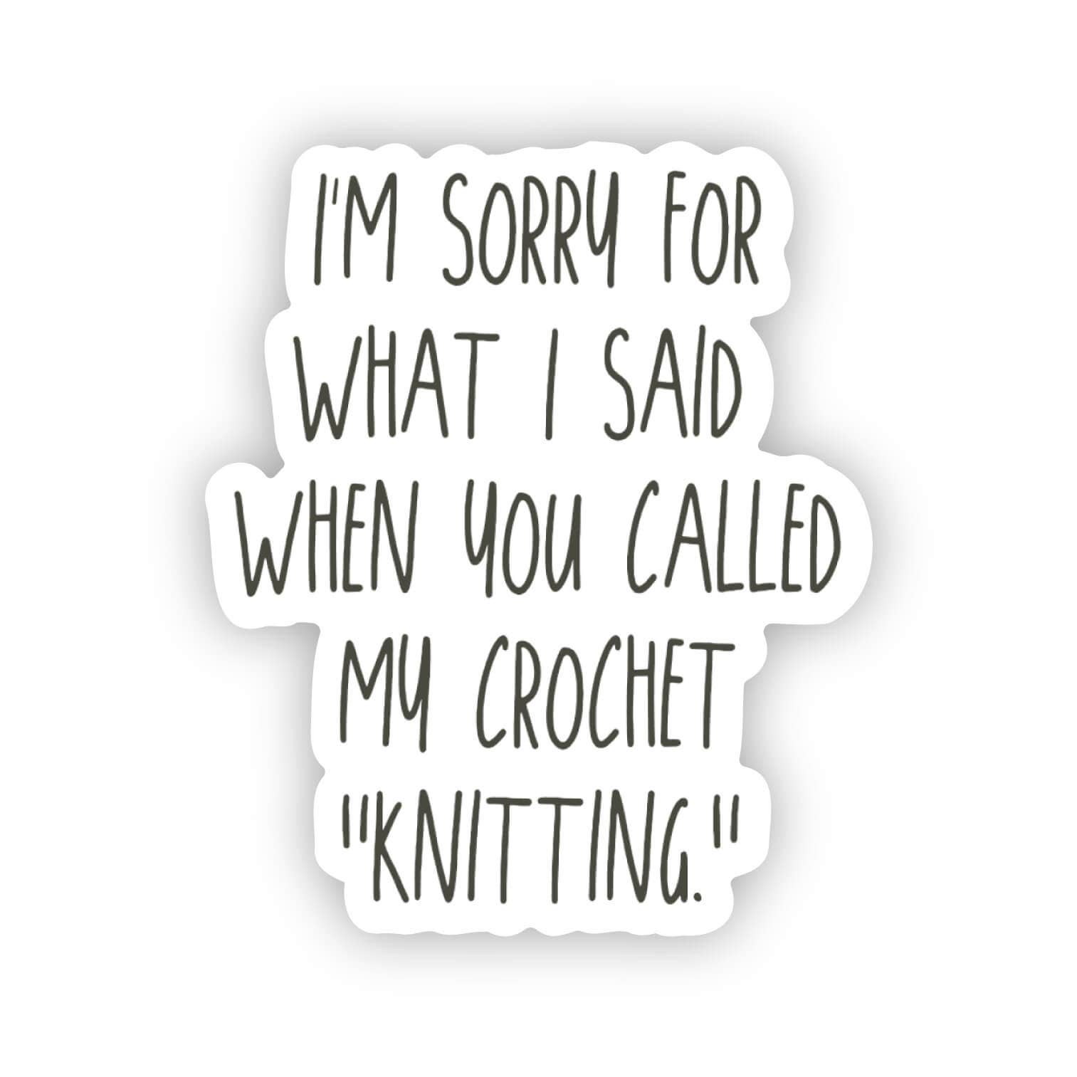 Sorry Sticker ... you called my crochet 