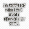 Sorry Sticker ... when I dropped that stitch.